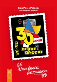 Ceghedaccio 30 anni. Una festa pazzesca - Librerie.coop
