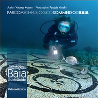 Parco archeologico sommerso di Baia. Guida ai fondali dei campi Flegrei-The UnderWater Archaeology Park of Baia. Guide to the depths of the Phlegraean Fields - Librerie.coop