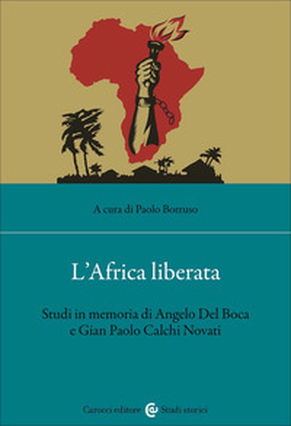 L'Africa liberata. Studi in memoria di Angelo Del Boca e Gian Paolo Calchi Novati - Librerie.coop