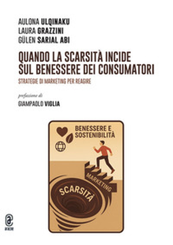 Quando la scarsità incide sul benessere dei consumatori. Strategie di marketing per reagire - Librerie.coop