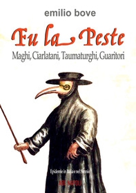 FU la peste: maghi, ciarlatani, taumaturghi, guaritori. Epidemie in Italia e nel Sannio dal Medioevo in poi - Librerie.coop FU la peste: maghi, ciarlatani, taumaturghi, guaritori. Epidemie in Italia e nel Sannio dal Medioevo in poi - Librerie.coop