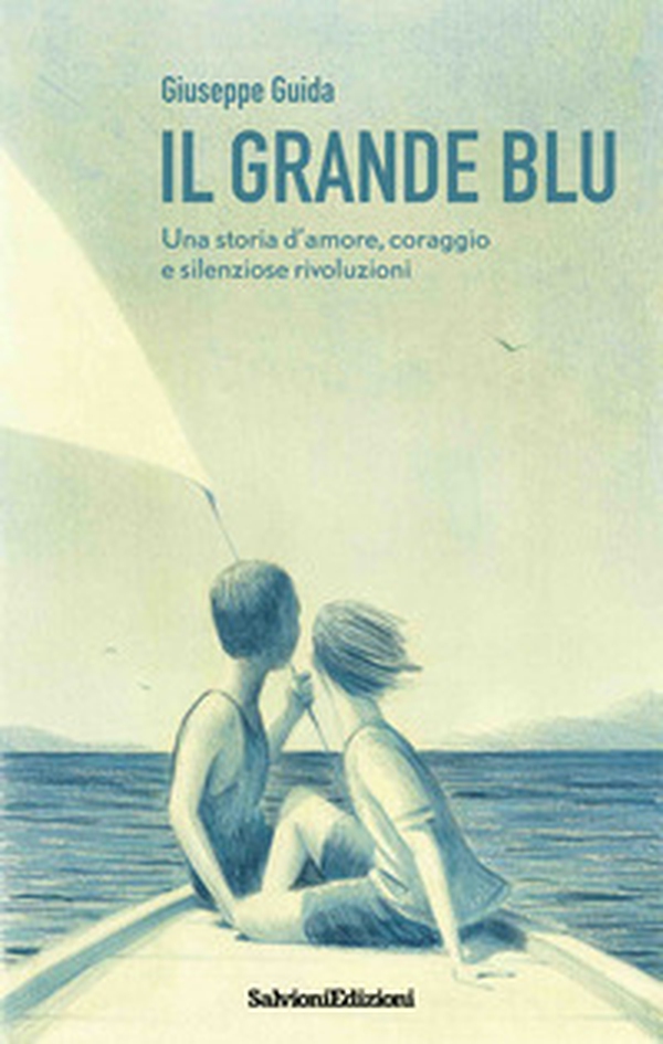Il grande blu. Una storia d'amore, coraggio e silenziose rivoluzioni - Librerie.coop