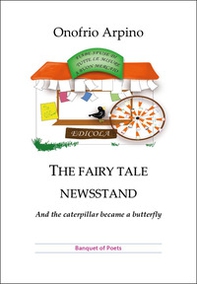 The fairy tale newsstand. And the caterpillar became a butterfly - Librerie.coop