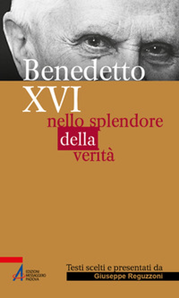 Benedetto XVI. Nello splendore della verità - Librerie.coop Benedetto XVI. Nello splendore della verità - Librerie.coop