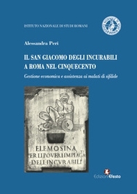 Il San Giacomo degli incurabili a Roma nel Cinquecento. Gestione economica e assistenza ai malati di sifilide - Librerie.coop