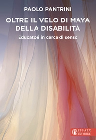 Oltre il velo di Maya della disabilità. Educatori in cerca di senso - Librerie.coop Oltre il velo di Maya della disabilità. Educatori in cerca di senso - Librerie.coop