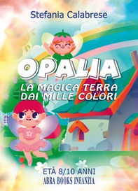 Opalia. La magica terra dai mille colori - Librerie.coop Opalia. La magica terra dai mille colori - Librerie.coop