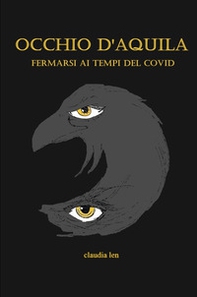 Occhio d'aquila. Fermarsi ai tempi del Covid - Librerie.coop