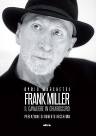 Frank Miller. Il cavaliere in chiaroscuro - Librerie.coop
