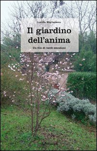 Il giardino dell'anima. Un filo di verdi emozioni - Librerie.coop