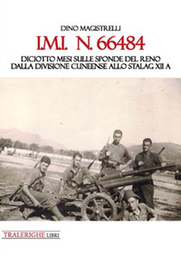 IMI 66484. Diciotto mesi sulle sponde del Reno. Dalla Divisione Cuneense allo Stalag XII A - Librerie.coop IMI 66484. Diciotto mesi sulle sponde del Reno. Dalla Divisione Cuneense allo Stalag XII A - Librerie.coop