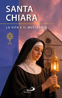 Santa Chiara d'Assisi. La vita e il messaggio - Librerie.coop