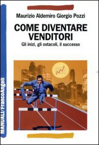 Come diventare venditori. Gli inizi, gli ostacoli, il successo - Librerie.coop Come diventare venditori. Gli inizi, gli ostacoli, il successo - Librerie.coop