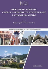 Ingegneria forense, crolli, affidabilità strutturale e consolidamento. Atti del Convegno IFCRASC23-15/17 giugno 2023 - Librerie.coop