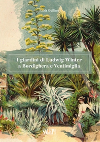 I giardini di Ludwig Winter a Bordighera e Ventimiglia. Riflessioni sul ruolo della cultura germanica nel vivaismo e nel paesaggio in Liguria - Librerie.coop