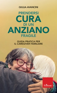 Prendersi cura di un anziano fragile. Guida pratica per il caregiver familiare - Librerie.coop