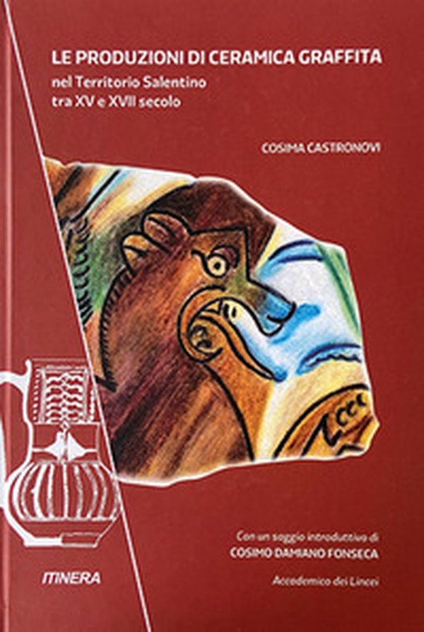 Le produzioni di ceramica graffita nel territorio salentino tra XV e XVII secolo - Librerie.coop Le produzioni di ceramica graffita nel territorio salentino tra XV e XVII secolo - Librerie.coop