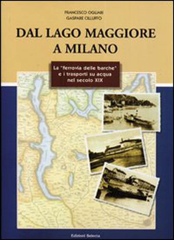 Dal lago Maggiore a Milano. La «ferrovia delle barche» e i trasporti su acqua nel secolo XIX - Librerie.coop Dal lago Maggiore a Milano. La «ferrovia delle barche» e i trasporti su acqua nel secolo XIX - Librerie.coop