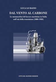 Dal vento al carbone. Le metamorfosi del lavoro marittimo in Italia nell'età della transizione (1880-1920) - Librerie.coop