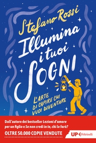 Illumina i tuoi sogni. L'arte di capire chi vuoi diventare - Librerie.coop