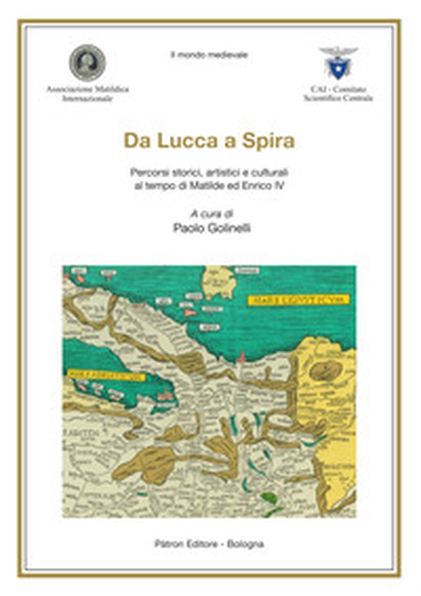 Da Lucca a Spira. Percorsi storici, artistici e culturali al tempo di Matilde ed Enrico IV - Librerie.coop Da Lucca a Spira. Percorsi storici, artistici e culturali al tempo di Matilde ed Enrico IV - Librerie.coop