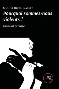 Pourquoi sommes-nous violents? Un lourd héritage - Librerie.coop