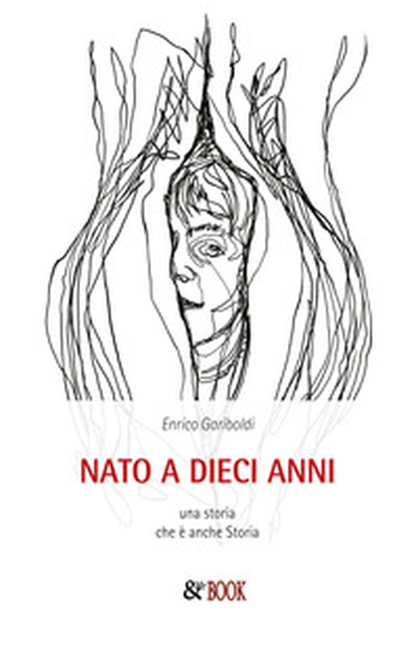 Nato a dieci anni. Una storia che è anche storia - Librerie.coop Nato a dieci anni. Una storia che è anche storia - Librerie.coop