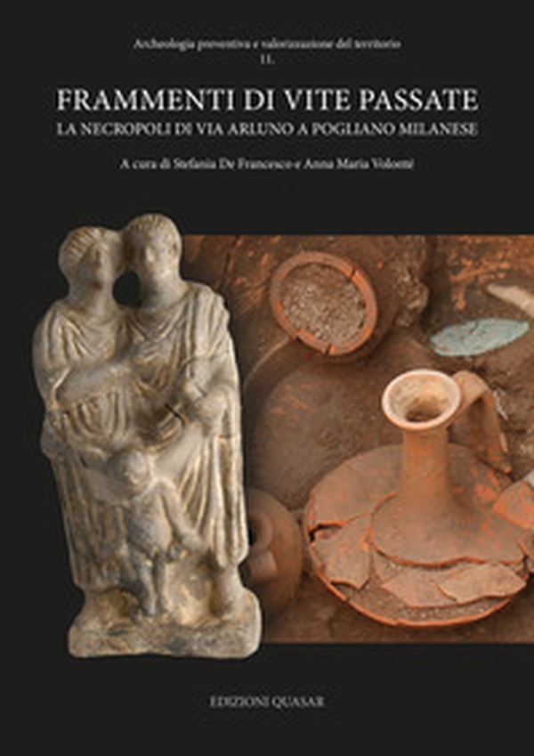 Frammenti di vite passate. La necropoli di Via Arluno a Pogliano Milanese - Librerie.coop Frammenti di vite passate. La necropoli di Via Arluno a Pogliano Milanese - Librerie.coop