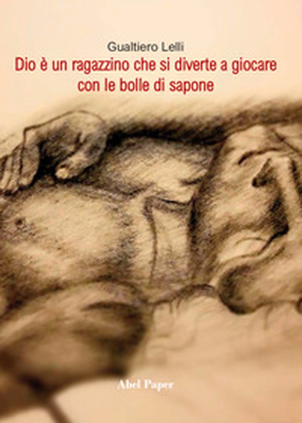 Dio è un ragazzino che si diverte a giocare con le bolle di sapone - Librerie.coop Dio è un ragazzino che si diverte a giocare con le bolle di sapone - Librerie.coop