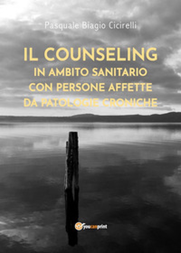 Il counseling in ambito sanitario con persone affette da patologie croniche - Librerie.coop Il counseling in ambito sanitario con persone affette da patologie croniche - Librerie.coop