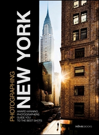 Photographing New York. Award-winning photographers guide you to the best shots - Librerie.coop Photographing New York. Award-winning photographers guide you to the best shots - Librerie.coop