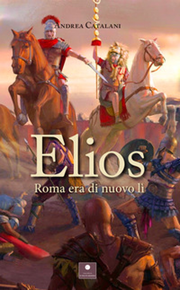 Elios. Roma era di nuovo lì - Librerie.coop Elios. Roma era di nuovo lì - Librerie.coop