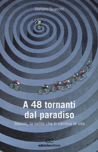 A 48 tornanti dal paradiso. Stelvio, la salita che ti cambia - Librerie.coop