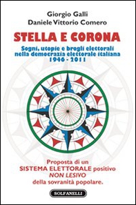 Stella e corona. Sogni, utopie e brogli elettorali nella democrazia elettorale italiana (1946-2011) - Librerie.coop