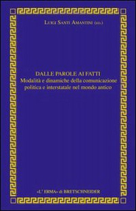 Dalle parole ai fatti. Relazioni interstatali e comunicazione politica nel mondo antico - Librerie.coop