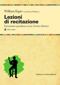 Lezioni di recitazione. Il racconto quotidiano della formazione con la tecnica Meisner - Librerie.coop