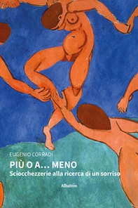 Più o A... meno. Sciocchezzerie alla ricerca di un sorriso - Librerie.coop