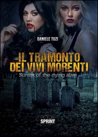 Il tramonto dei vivi morenti. Sunset of the dying alive - Librerie.coop