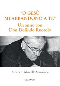 O Gesù mi abbandono a te. Un anno con Don Dolindo Ruotolo - Librerie.coop