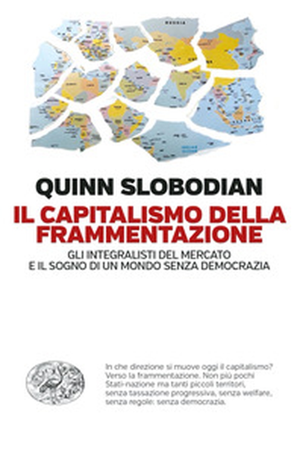 Il capitalismo della frammentazione. Gli integralisti del mercato e il sogno di un mondo senza democrazia - Librerie.coop Il capitalismo della frammentazione. Gli integralisti del mercato e il sogno di un mondo senza democrazia - Librerie.coop