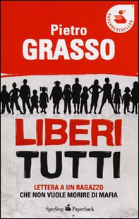 Liberi tutti. Lettera a un ragazzo che non vuole morire di mafia - Librerie.coop Liberi tutti. Lettera a un ragazzo che non vuole morire di mafia - Librerie.coop