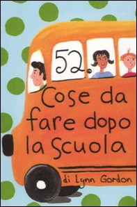 52 cose da fare dopo la scuola. Carte - Librerie.coop