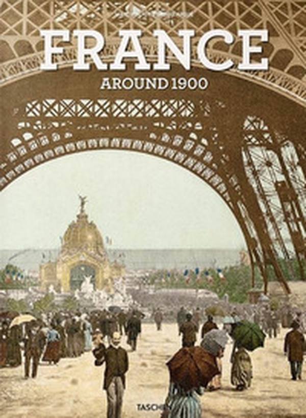 France around 1900. A portrait in colour. Ediz. inglese, francese e tedesca - Librerie.coop France around 1900. A portrait in colour. Ediz. inglese, francese e tedesca - Librerie.coop