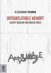 Untranslatable memory. Slavery museums and angolan voices - Librerie.coop Untranslatable memory. Slavery museums and angolan voices - Librerie.coop