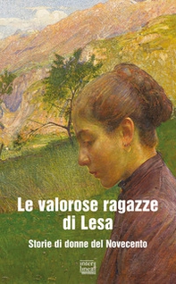 Le valorose ragazze di Lesa. Storie di donne del Novecento - Librerie.coop
