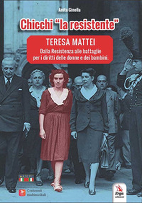 Chicchi «la resistente». Teresa Mattei. Dalla Resistenza alle battaglie per i diritti delle donne e dei bambini - Librerie.coop Chicchi «la resistente». Teresa Mattei. Dalla Resistenza alle battaglie per i diritti delle donne e dei bambini - Librerie.coop