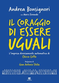 Il coraggio di essere uguali. L'impresa diversamente automatica di Chicco Cotto - Librerie.coop Il coraggio di essere uguali. L'impresa diversamente automatica di Chicco Cotto - Librerie.coop