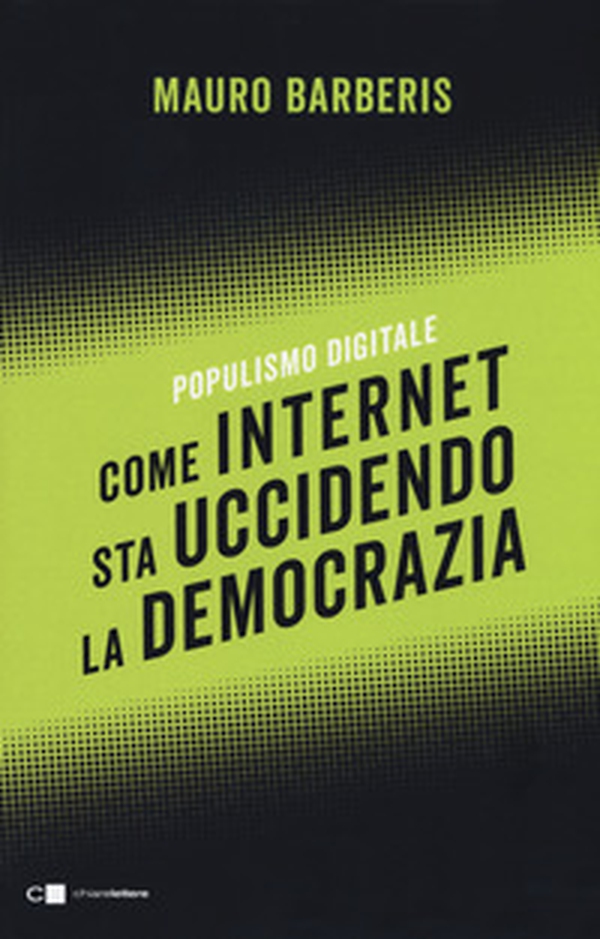 Come internet sta uccidendo la democrazia. Populismo digitale - Librerie.coop Come internet sta uccidendo la democrazia. Populismo digitale - Librerie.coop