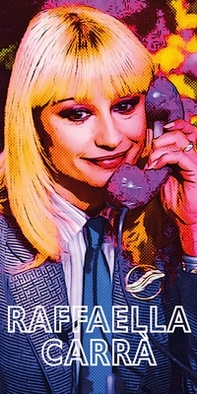 Raffaella Carrà. Metamorfosi di una Diva - Librerie.coop