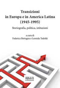 Transizioni in Europa e in America Latina (1945-1995). Storiografia, politica, istituzioni - Librerie.coop